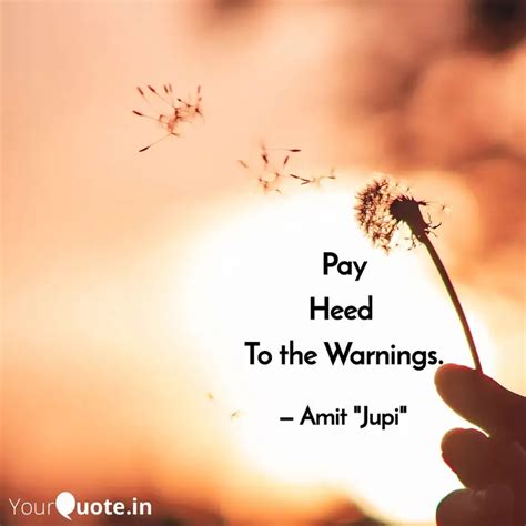 Pay Heed To the Warnings... | Quotes & Writings by Amit Gupta | YourQuote