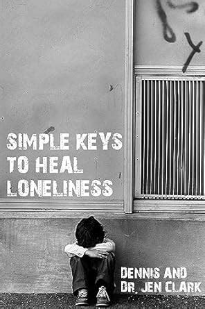 Simple Keys to Heal Loneliness eBook : Clark, Dr. Dennis, Clark, Dr ...