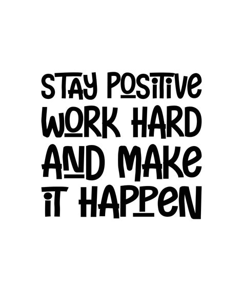 Stay positive, work hard, and make it happen motivational quotes hand drawn lettering for poster ...