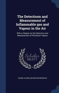 The Detectioon and Measurement of Inflammable gas and Vapour in the Air ...