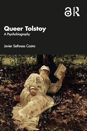 Queer Tolstoy: A Psychobiography eBook : Sethness Castro, Javier ...
