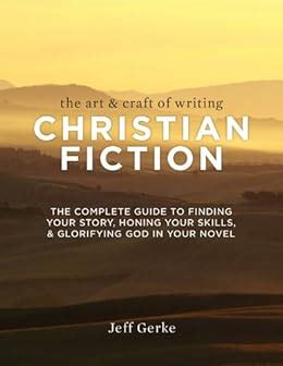 The Art & Craft of Writing Christian Fiction: The Complete Guide to ...