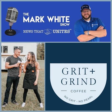 Grit and Grind Coffee with Eric and Destiny Rowell - The Mark White ...