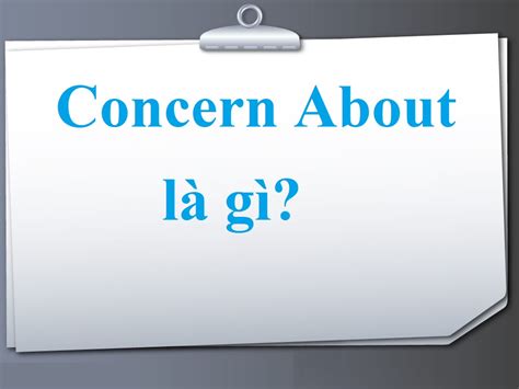 Concern About là gì và cấu trúc cụm từ Concern About trong câu Tiếng Anh