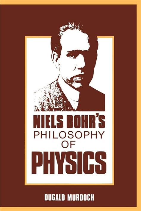 Niels Bohr's Philosophy of Physics | Retail Maharaj