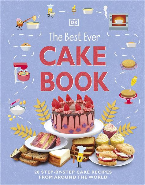 The Best Ever Cake Book: 20 Step-by-Step Cake Recipes from Around the ...