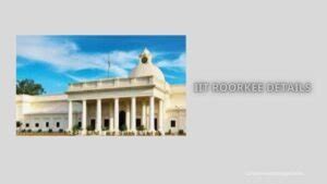 IIT Roorkee Details in Hindi - आईआईटी रुड़की की पूरी जानकारी
