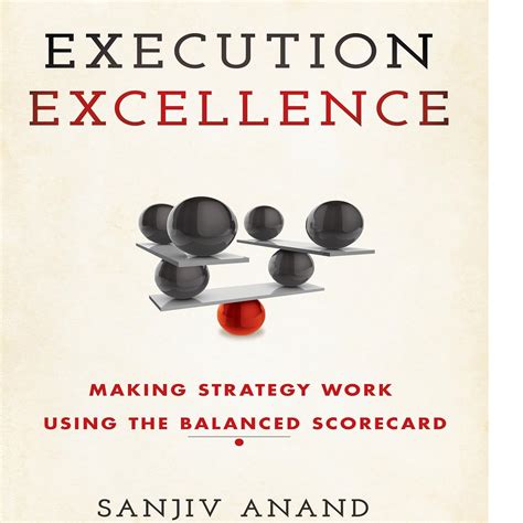 Execution Excellence: Making Strategy Work Using the Balanced Scorecard ...