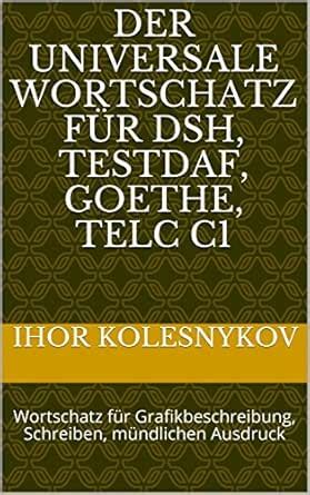 Der universale Wortschatz für DSH, TestDaF, Goethe, Telc C1: Wortschatz ...