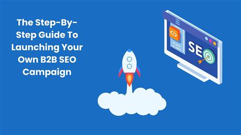 Launching Your Own B2B SEO Campaign - The Step-By-Step Guide