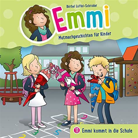 Emmi kommt in die Schule: Emmi - Mutmachgeschichten für Kinder 11 ...