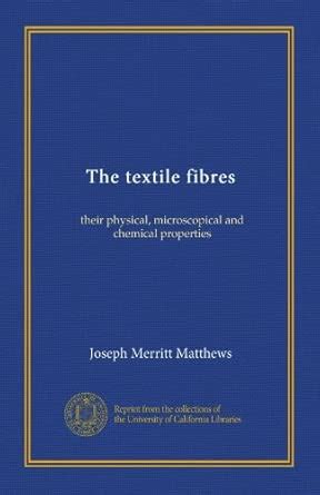 The textile fibres: their physical, microscopical and chemical ...