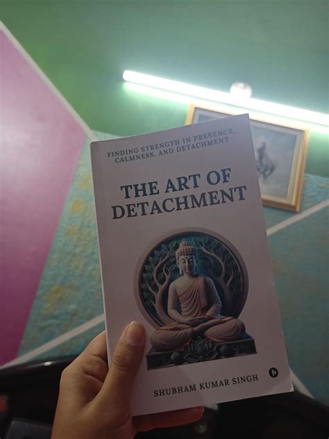 The Art of Detachment: Finding Strength in Presence, Calmness, and ...