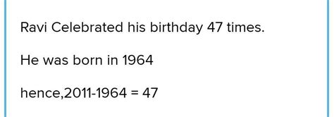 Ravi was born on 29th February, 1964. The number of birthdays he has ...