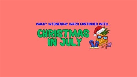 Wacky Wednesday Wars-Christmas in July- July 16 @ 6:30. All kids age K ...