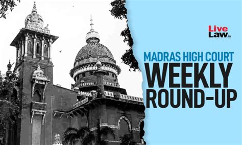 Madras High Court Weekly Roundup: April 11 to April 17 2022