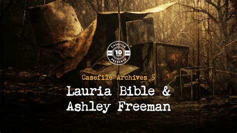 Casefile Archives 5: Lauria Bible & Ashley Freeman - Casefile: True Crime Podcast