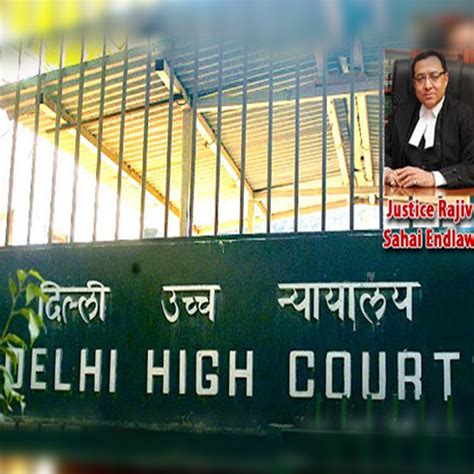 What is the gist of Justice Rajiv End law Delhi High court judgment ...