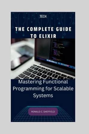The Complete Guide to Elixir: Mastering Functional Programming for ...