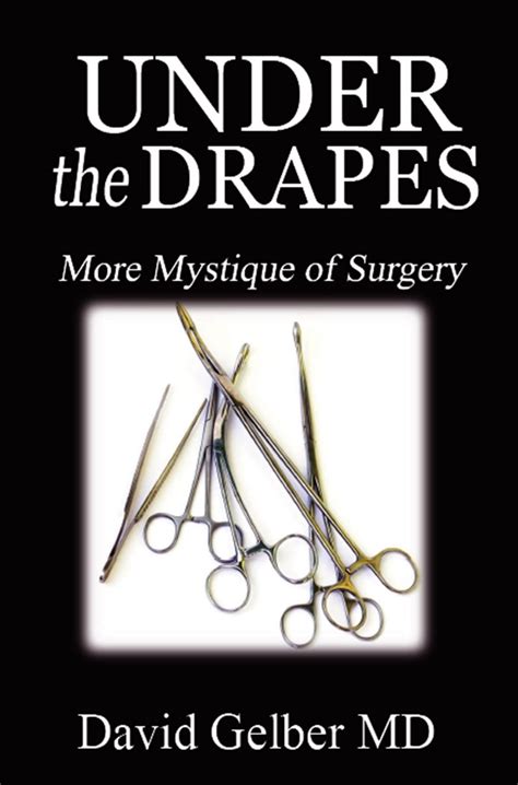 Under the Drapes: More Mystique of Surgery eBook : Gelber MD, David ...