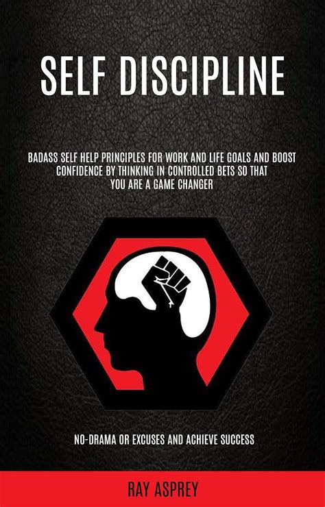 Self Discipline: Badass Self Help Principles For Work And Life Goals ...