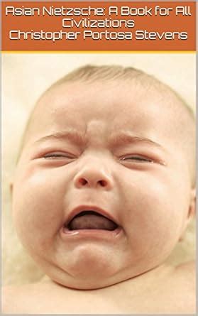 Asian Nietzsche: A Book for All Civilizations eBook : Portosa Stevens ...