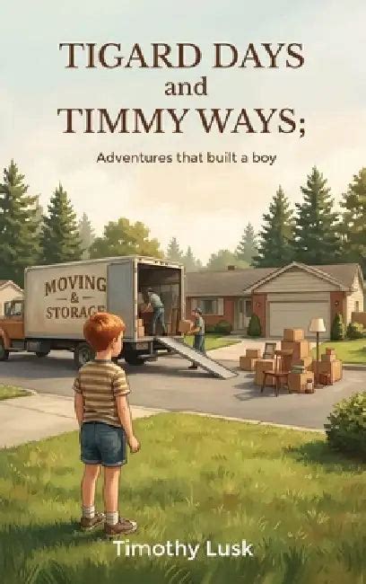Tigard Days and Timmy Ways: Adventures That Built A Boy (9798295798108 ...