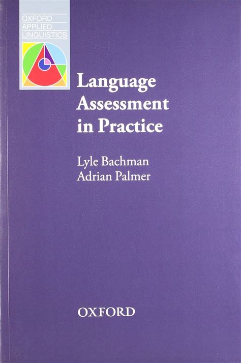 Language Assessment in Practice: Developing Language Assessments and ...