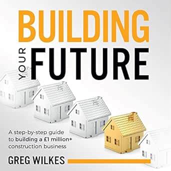 Building Your Future: A Step by Step Guide to Building a £1Million ...