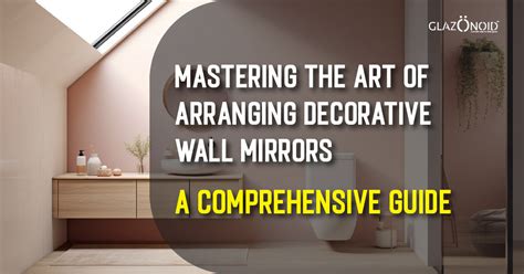 Mastering the Art of Arranging Decorative Wall Mirrors: A Comprehensiv ...