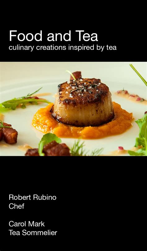 Food and Tea: Culinary Creations Inspired by Tea eBook : Rubino, Robert ...