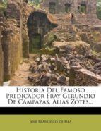 HISTORIA DEL FAMOSO PREDICADOR FRAY GERUNDIO DE CAMPAZAS ALIAS ZOTES ...