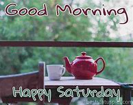 Image result for Good Morning Happy Saturday Thoughts
