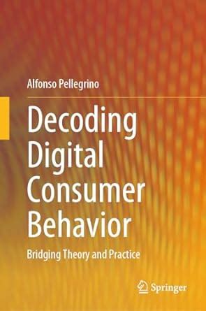 Buy Decoding Digital Consumer Behavior: Bridging Theory and Practice ...