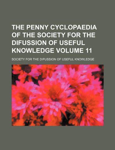 The Penny Cyclopaedia of the Society for the Difussion of Useful ...