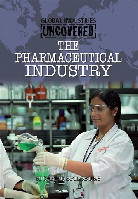 Global Industries Uncovered: The Pharmaceutical Industry : Spilsbury ...