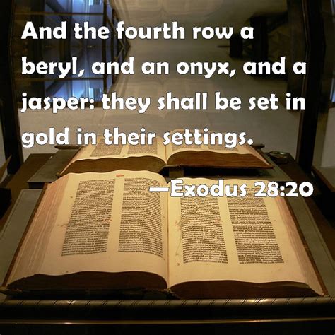 Exodus 28:20 And the fourth row a beryl, and an onyx, and a jasper ...