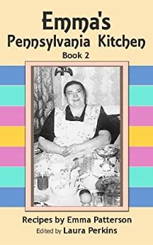 Emma's Pennsylvania Kitchen, Book 2 eBook : Patterson, Emma, Perkins ...