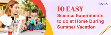 10 Easy Science Experiments to Do at Home During Summer Vacation