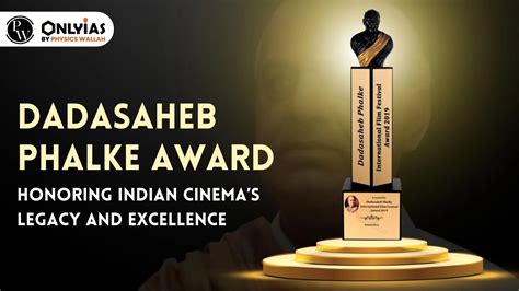Dadasaheb Phalke Award: Honoring Indian Cinema's Legacy And Excellence ...