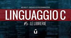 librerie linguaggio c le librerie 5 linguaggio c librerie linguaggio c le librerie 5 linguaggio c