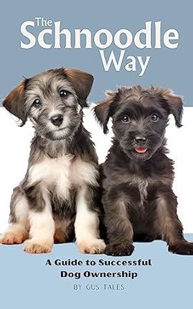 The Schnoodle Way: A Guide to Successful Dog Ownership: Master the Art ...
