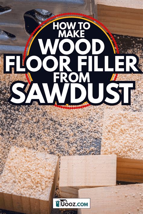 How To Make Wood Floor Filler From Sawdust - uooz.com