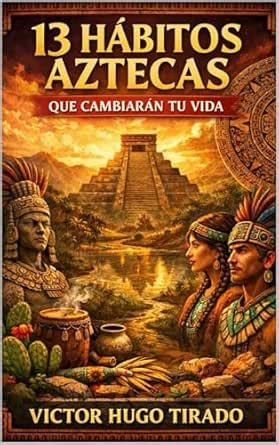 13 HÁBITOS AZTECAS QUE CAMBIARÁN TU VIDA (Hábitos Ancestrales que ...