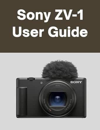 Sony ZV-1 User guide: Your World, Beautifully Captured: A ...
