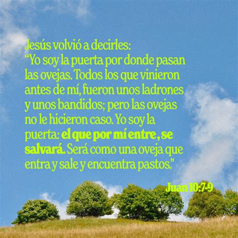 Juan 10:7, 9 entonces les dio la explicación: «Les digo la verdad, yo ...