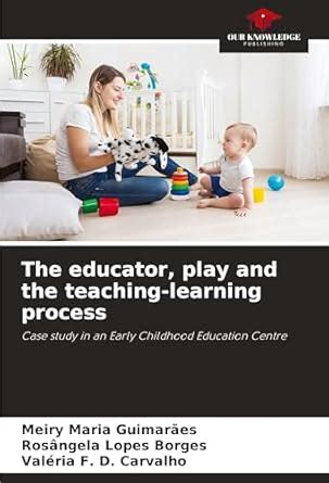 The educator, play and the teaching-learning process : Maria Guimarães ...