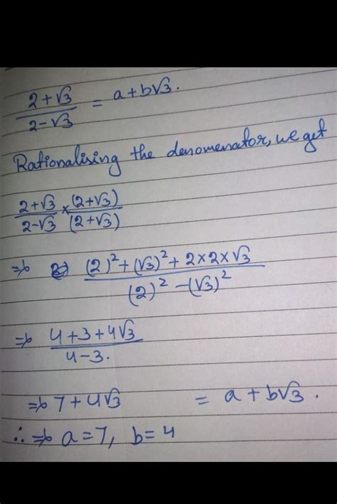 if a+root3 b = 2+ root 3 / 7+4 root 3 then find the value of a ...