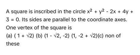 Solved: A square is inscribed in the circle x² + y² - 2x + 4y + 3 = 0 ...