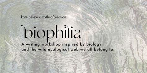 Biophilia - A writing workshop inspired by the wild ecological web ...